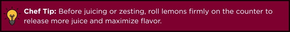 Chef tip about rolling lemons to maximize zest and flavor.